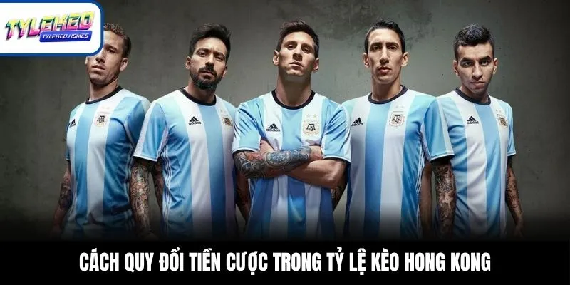 Cách quy đổi tiền cược trong tỷ lệ kèo Hong Kong