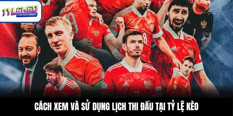 Cách xem và sử dụng lịch thi đấu tại Tỷ Lệ Kèo