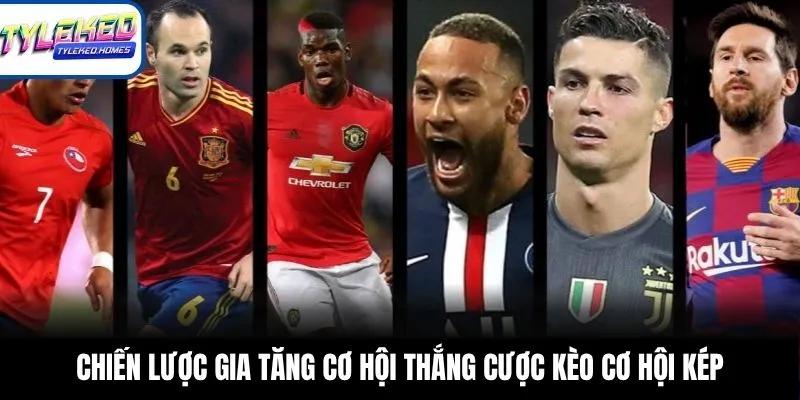 Chiến lược gia tăng cơ hội thắng cược kèo cơ hội kép