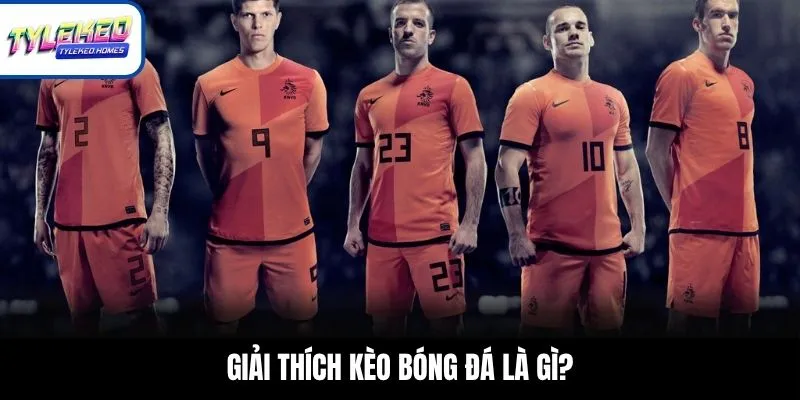 Giải thích kèo bóng đá là gì?
