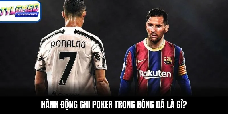 Hành động ghi Poker trong bóng đá là gì?
