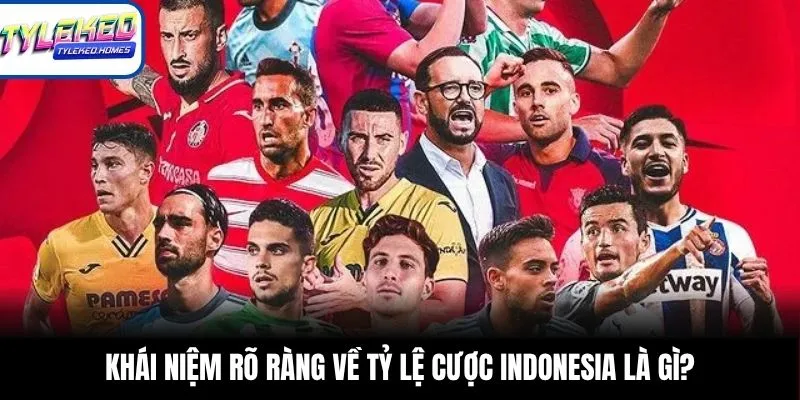 Khái niệm rõ ràng về tỷ lệ cược Indonesia là gì?