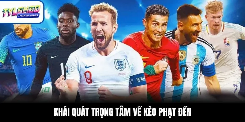 Khái quát trọng tâm về kèo phạt đền