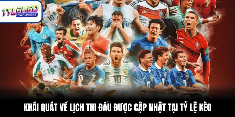 Khái quát về lịch thi đấu được cập nhật tại Tỷ Lệ Kèo