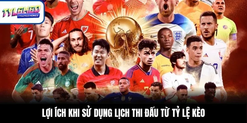 Lợi ích khi sử dụng lịch thi đấu từ Tỷ Lệ Kèo