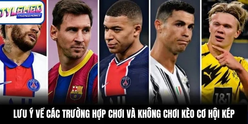 Lưu ý về các trường hợp chơi và không chơi kèo cơ hội kép