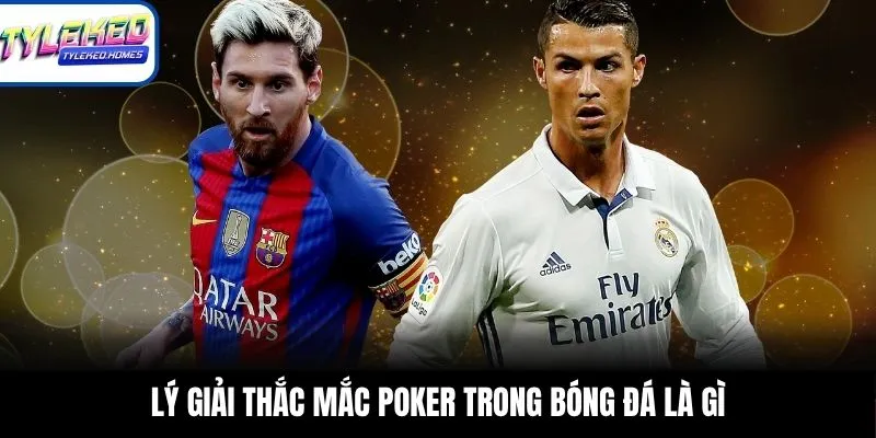 Lý giải thắc mắc poker trong bóng đá là gì