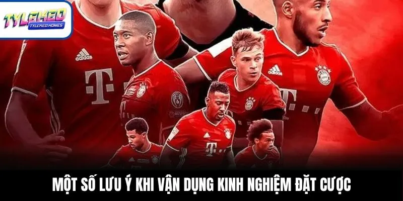 Một số lưu ý khi vận dụng kinh nghiệm đặt cược