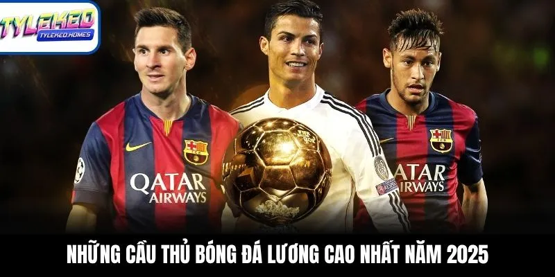 Những cầu thủ bóng đá lương cao nhất năm 2025