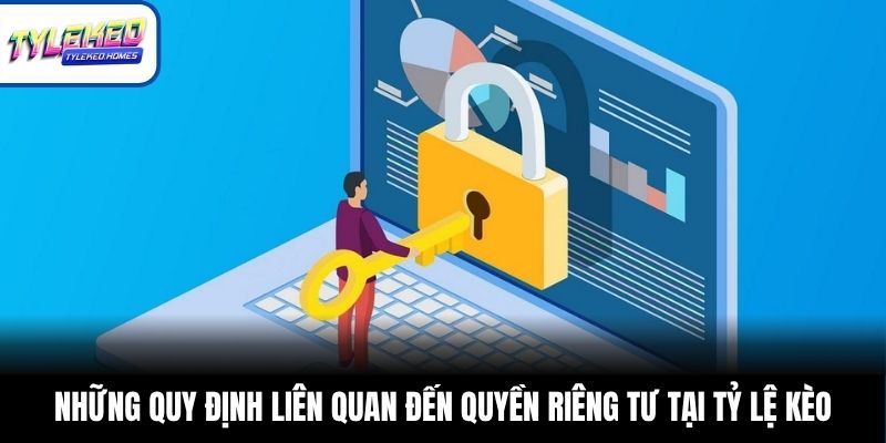 Những quy định liên quan đến quyền riêng tư tại Tỷ Lệ Kèo