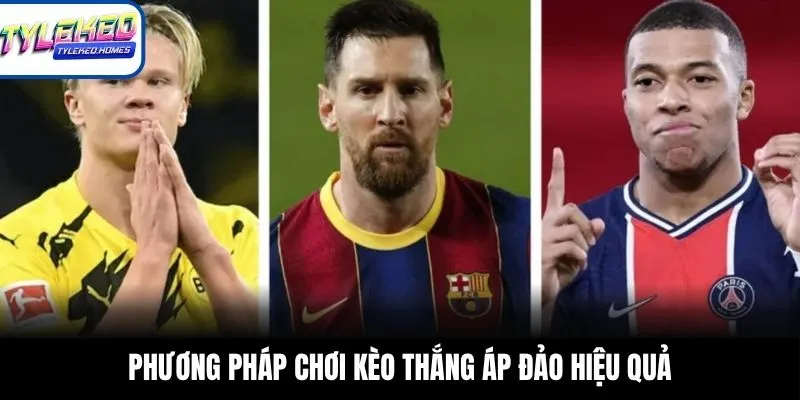 Phương pháp chơi kèo thắng áp đảo hiệu quả