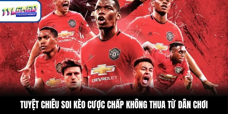 Tuyệt chiêu soi kèo cược chấp không thua từ dân chơi