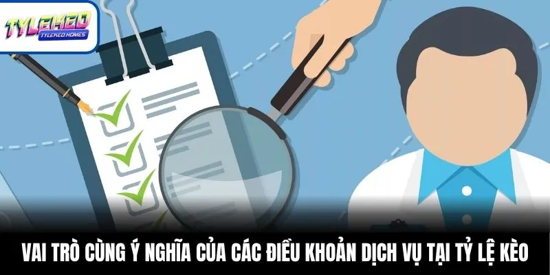 Vai trò cùng ý nghĩa của các điều khoản dịch vụ tại Tỷ Lệ Kèo