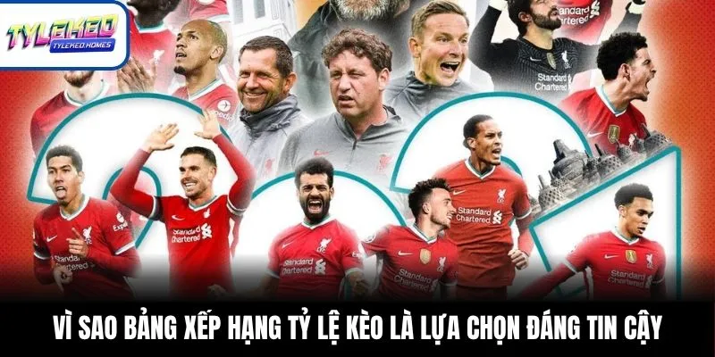 Vì sao bảng xếp hạng Tỷ Lệ Kèo là lựa chọn đáng tin cậy